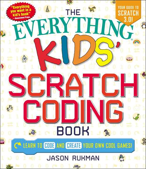Book cover of The Everything Kids' Scratch Coding Book: Learn to Code and Create Your Own Cool Games! (Everything® Kids)