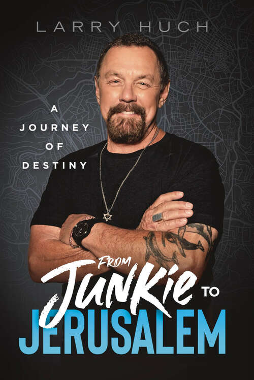 Book cover of From Junkie to Jerusalem: A Journey of Destiny