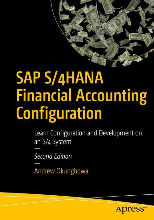Book cover of SAP S/4HANA Financial Accounting Configuration: Learn Configuration and Development on an S/4 System (2nd ed.)