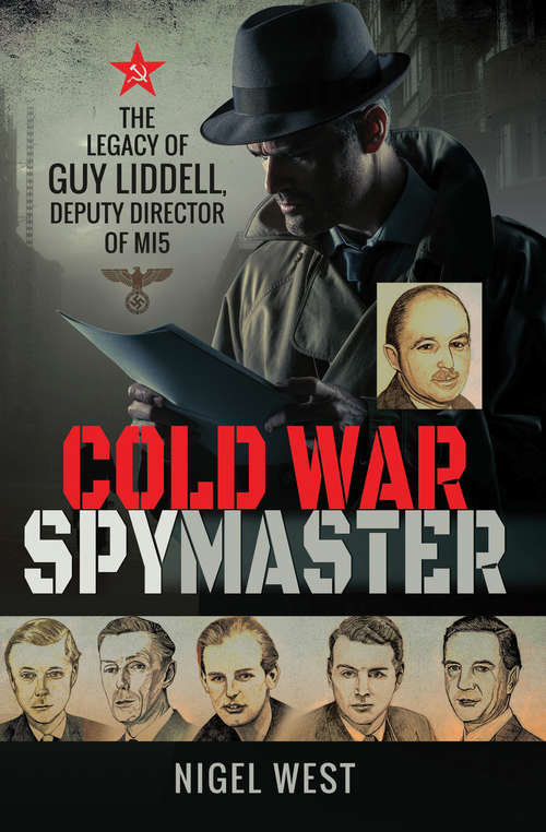 Book cover of Cold War Spymaster: The Legacy of Guy Liddell, Deputy Director of MI5