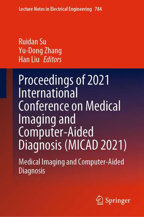 Proceedings of 2021 International Conference on Medical Imaging and Computer-Aided Diagnosis: Medical Imaging and Computer-Aided Diagnosis (Lecture Notes in Electrical Engineering #784)