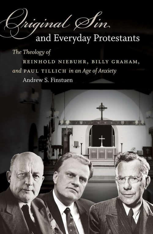 Book cover of Original Sin and Everyday Protestants: The Theology of Reinhold Niebuhr, Billy Graham, and Paul Tillich in an Age of Anxiety