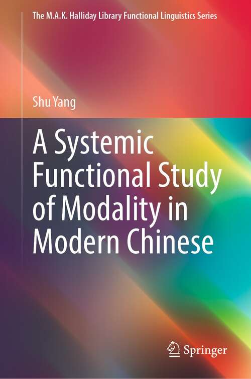 A Systemic Functional Study of Modality in Modern Chinese (The M.A.K. Halliday Library Functional Linguistics Series)