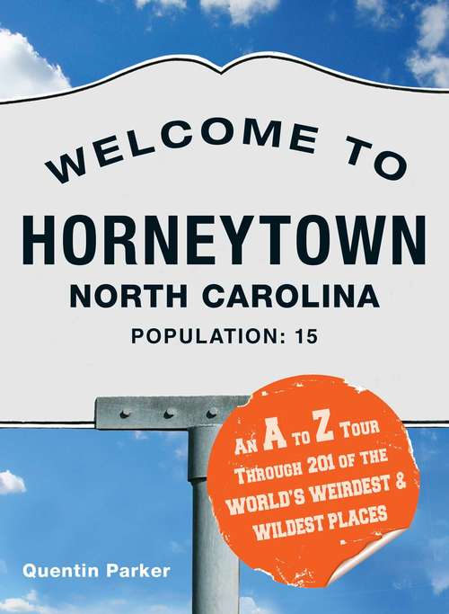 Book cover of Welcome to Horneytown, North Carolina, Population: An insider's guide to 201 of the world's weirdest and wildest places