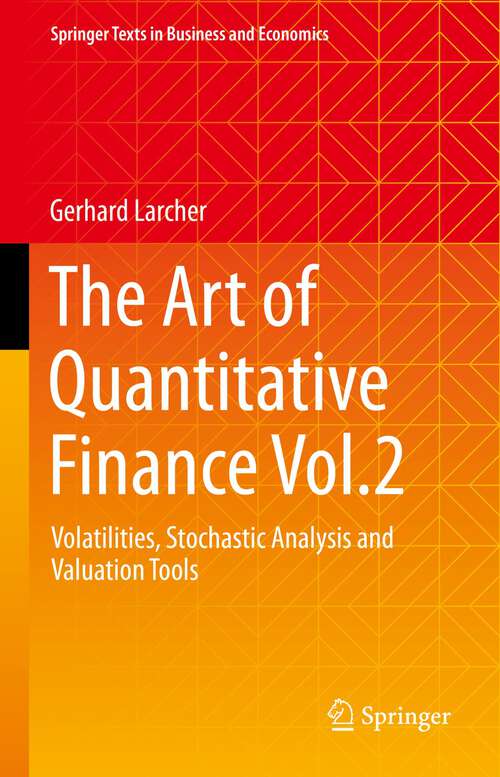 Book cover of The Art of Quantitative Finance Vol.2: Volatilities, Stochastic Analysis and Valuation Tools (1st ed. 2023) (Springer Texts in Business and Economics)