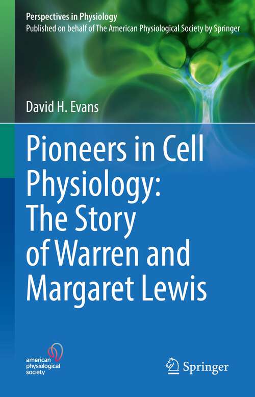 Pioneers in Cell Physiology: The Story of Warren and Margaret Lewis (Perspectives in Physiology)