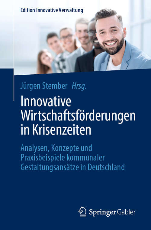Book cover of Innovative Wirtschaftsförderungen in Krisenzeiten: Analysen, Konzepte und Praxisbeispiele kommunaler Gestaltungsansätze in Deutschland (2024) (Edition Innovative Verwaltung)