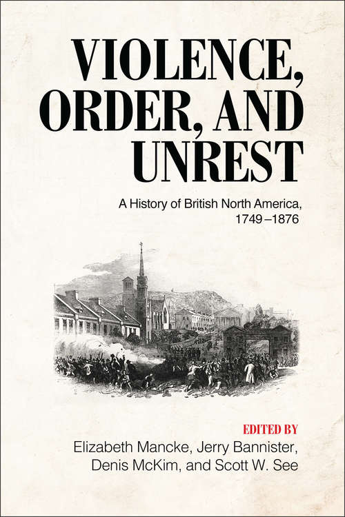 Violence, Order, and Unrest: A History of British North America, 1749–1876