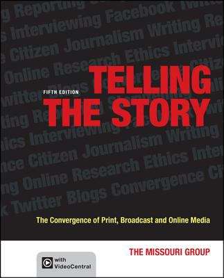 Telling the Story: The Convergence of Print, Broadcast and Online Media (5th Edition)