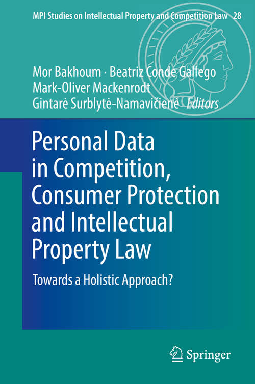 Personal Data in Competition, Consumer Protection and Intellectual Property Law: Towards A Holistic Approach? (Mpi Studies On Intellectual Property And Competition Law Ser. #28)
