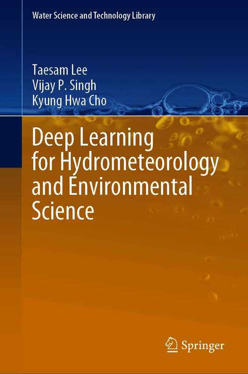 Deep Learning for Hydrometeorology and Environmental Science (Water Science and Technology Library #99)