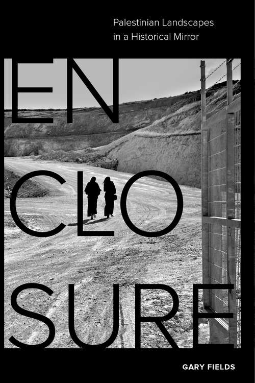 Book cover of Enclosure: Palestinian Landscapes in a Historical Mirror
