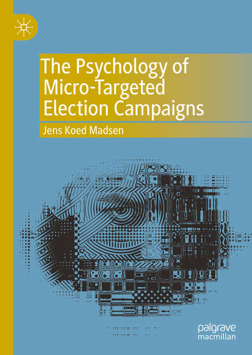 Book cover of The Psychology of Micro-Targeted Election Campaigns (1st ed. 2019)