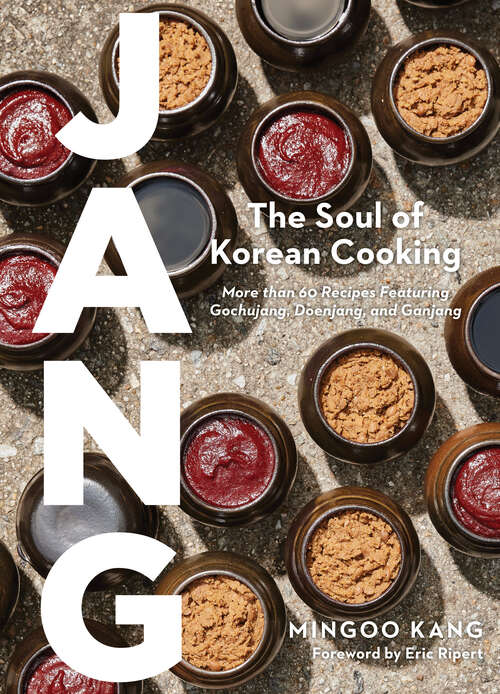 Book cover of Jang: The Soul of Korean Cooking (More than 60 Recipes Featuring Gochujang, Doenjang, and Ganjang)