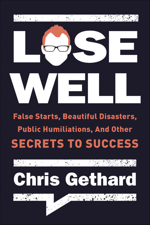 Book cover of Lose Well: False Starts, Beautiful Disasters, Public Humiliations, and Other Secrets to Success