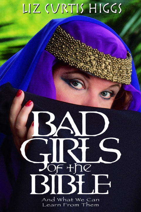 Book cover of Bad Girls of the Bible: And What We Can Learn from Them