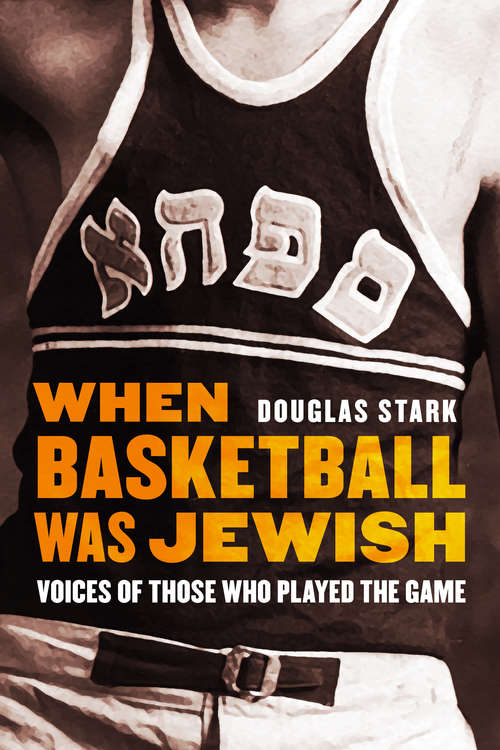 Book cover of When Basketball Was Jewish: Voices of Those Who Played the Game