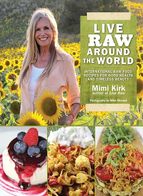 Book cover of Live Raw Around the World: International Raw Food Recipes for Good Health and Timeless Beauty