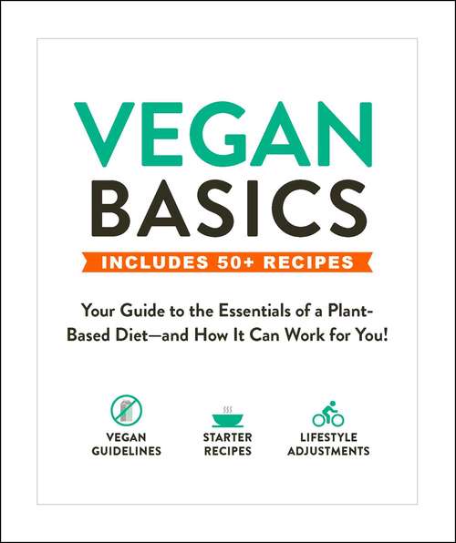 Book cover of Vegan Basics: Your Guide to the Essentials of a Plant-Based Diet—and How It Can Work for You! (Basics)