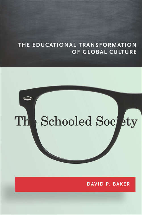 Book cover of The Schooled Society: The Educational Transformation of Global Culture