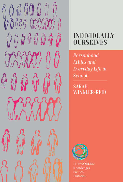 Book cover of Individually Ourselves: Personhood, Ethics, and Everyday Life in School (Lifeworlds: Knowledges, Politics, Histories #2)