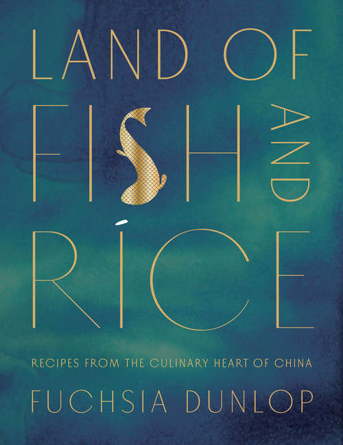 Book cover of Land of Fish and Rice: Recipes From The Culinary Heart Of China