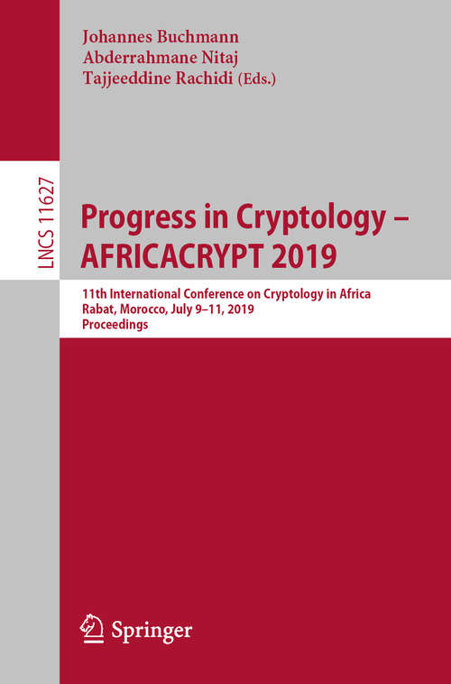 Book cover of Progress in Cryptology – AFRICACRYPT 2019: 11th International Conference on Cryptology in Africa, Rabat, Morocco, July 9–11, 2019, Proceedings (1st ed. 2019) (Lecture Notes in Computer Science #11627)