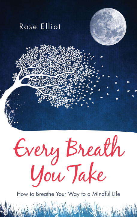 Book cover of Every Breath You Take: How to Breathe Your Way to a Mindful Life