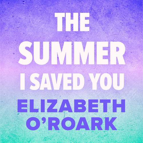 Book cover of The Summer I Saved You: A deeply emotional small town romance that will capture your heart