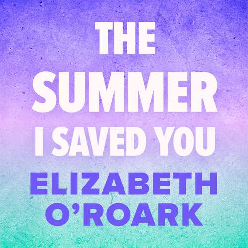 Book cover of The Summer I Saved You: A deeply emotional small town romance that will capture your heart