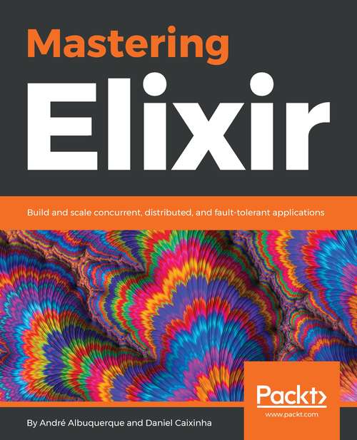 Book cover of Mastering Elixir: Build and scale concurrent, distributed, and fault-tolerant applications