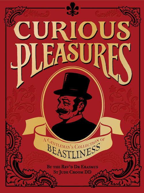 Book cover of Curious Pleasures: A Gentleman's Collection of Beastliness