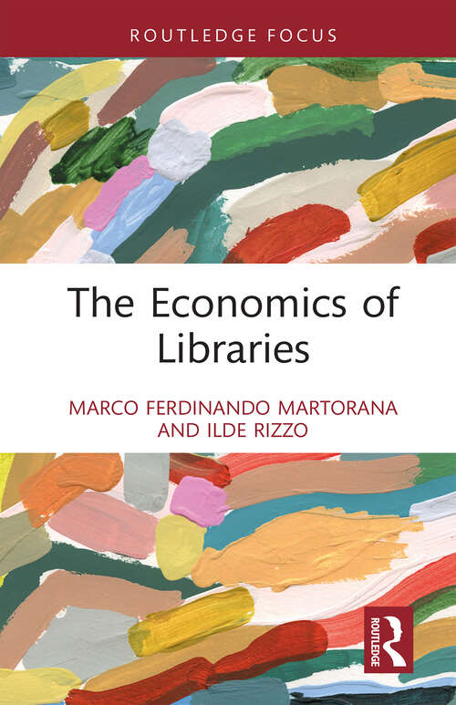Book cover of The Economics of Libraries (Routledge Research in the Creative and Cultural Industries)