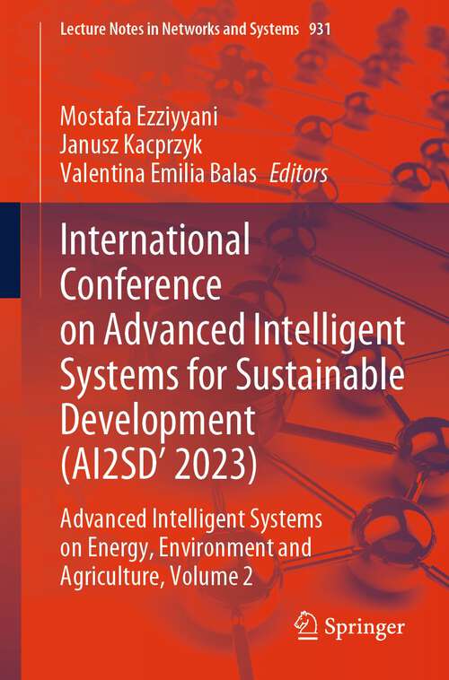 Book cover of International Conference on Advanced Intelligent Systems for Sustainable Development (AI2SD'2023): Advanced Intelligent Systems on Energy, Environment and Agriculture, Volume 2 (2024) (Lecture Notes in Networks and Systems #931)