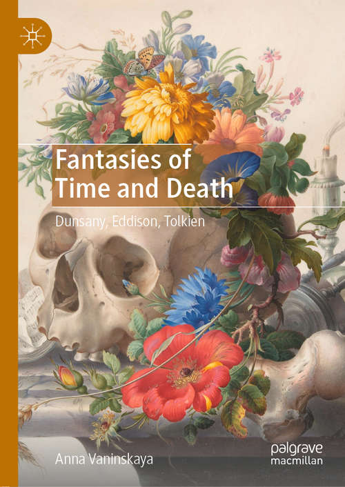 Book cover of Fantasies of Time and Death: Dunsany, Eddison, Tolkien (1st ed. 2020)