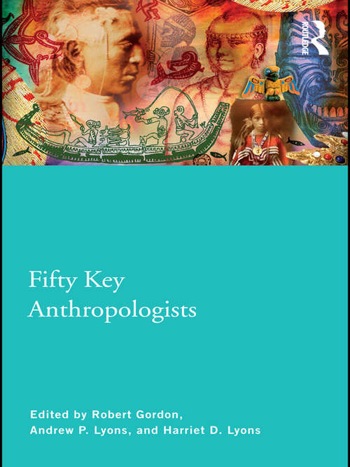Fifty Key Anthropologists (Routledge Key Guides)