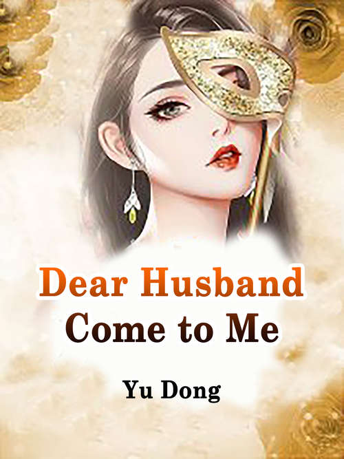 Dear Husband, Come to Me: Volume 2 (Volume 2 #2)