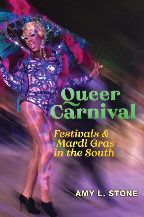 Book cover of Queer Carnival: Festivals and Mardi Gras in the South