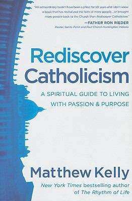 Book cover of Rediscover Catholicism: A Spiritual Guide to Living with Passion and Purpose