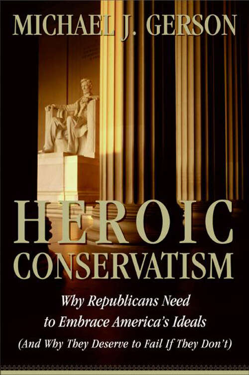 Book cover of Heroic Conservatism: Why Republicans Need to Embrace America's Ideals