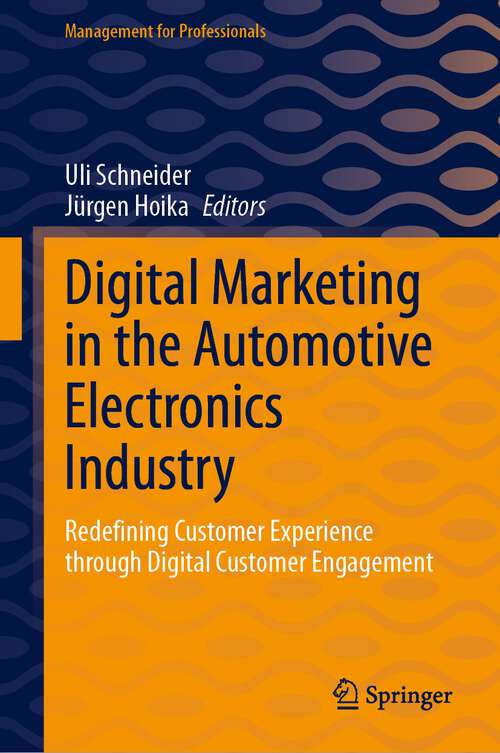 Book cover of Digital Marketing in the Automotive Electronics Industry: Redefining Customer Experience through Digital Customer Engagement (1st ed. 2023) (Management for Professionals)