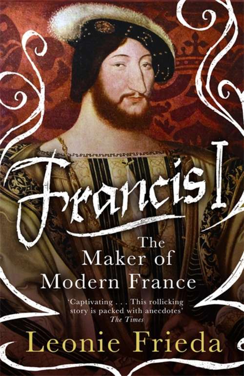 Book cover of Francis I: The Maker of Modern France