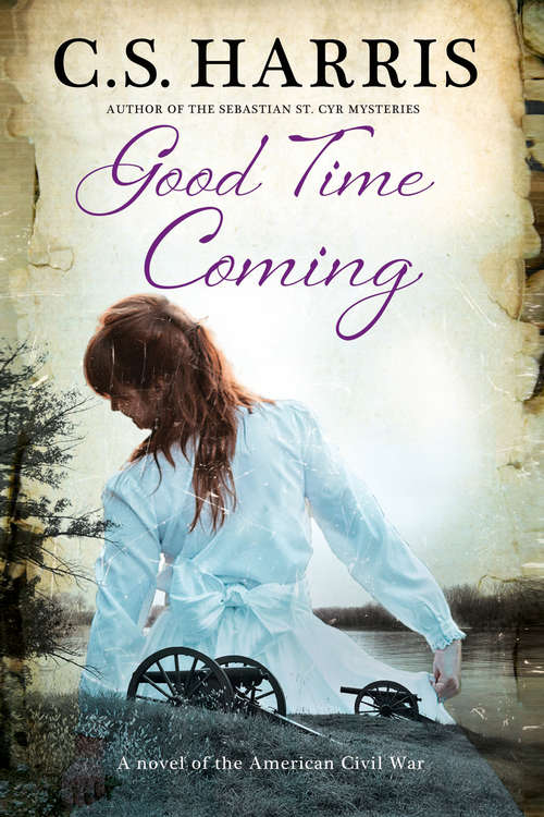 Book cover of Good Time Coming: A Novel of the American Civil War