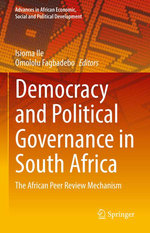 Book cover of Democracy and Political Governance in South Africa: The African Peer Review Mechanism (1st ed. 2023) (Advances in African Economic, Social and Political Development)