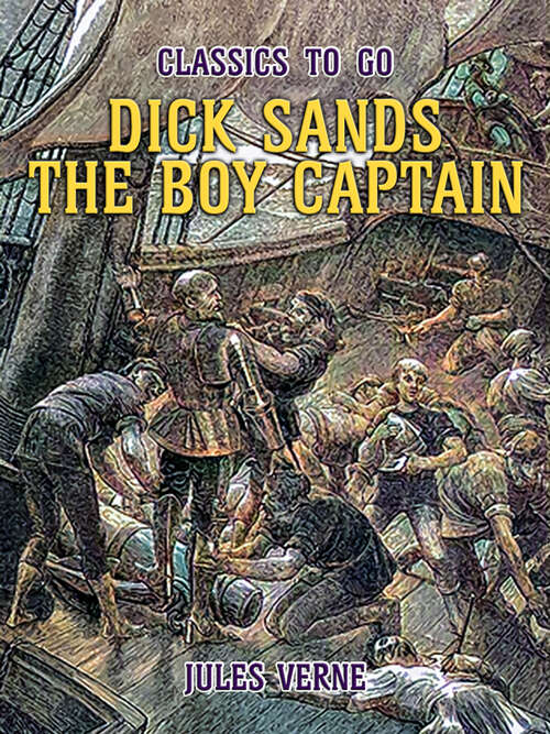 Book cover of Dick Sands The Boy Captain: By Jules Verne (Classics To Go: Vol. 109)
