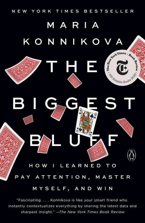 Book cover of The Biggest Bluff: How I Learned to Pay Attention, Master Myself, and Win
