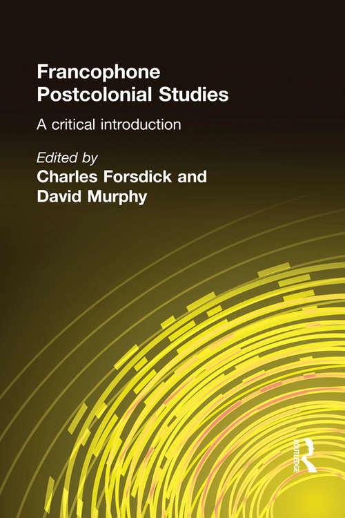 Francophone Postcolonial Studies: A critical introduction (Francophone Postcolonial Studies #1)