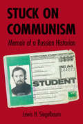 Stuck on Communism: Memoir of a Russian Historian (NIU Series in Slavic, East European, and Eurasian Studies)