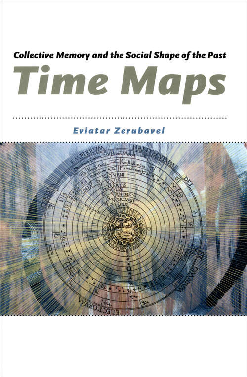 Book cover of Time Maps: Collective Memory and the Social Shape of the Past (The\other Voice In Early Modern Europe Ser.)