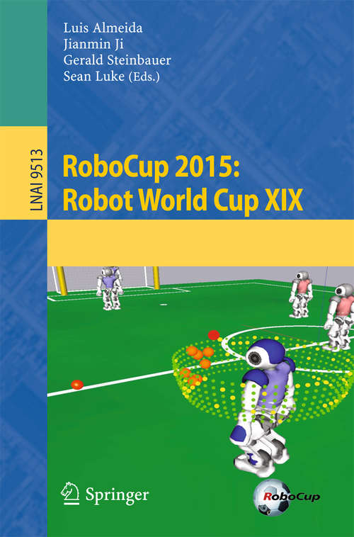 RoboCup 2015: Robot World Cup XIX (Lecture Notes in Computer Science #9513)
